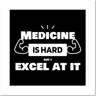 Medicine is hard, but I excel at it! Medicine Mastery Shirt Posters and Art